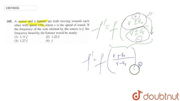 A source and a listener are both moving towards each other with speed v//10, where v is the spee...