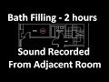 Bath Filling - 2 Hours - Sound From Adjacent Room - For ASMR / Sleep Sounds