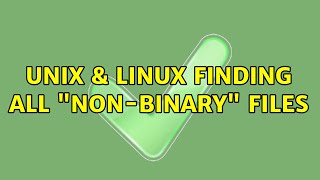Unix & Linux: Finding all "Non-Binary" files (9 Solutions!!)