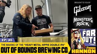 EP #6 | The Making of the &quot;HEAVY METAL HIPPIE Double IPA&quot; with Out of Bounds Brewing Company