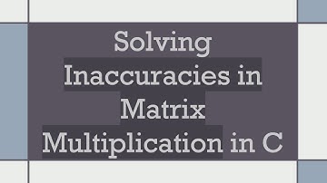 Solving Inaccuracies in Matrix Multiplication in C