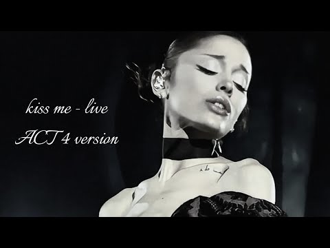 kiss me live (CLEAR AUDIO +2K) ACT 4 version - Ariana Grande (Live from The Eternal Sunshine Tour)