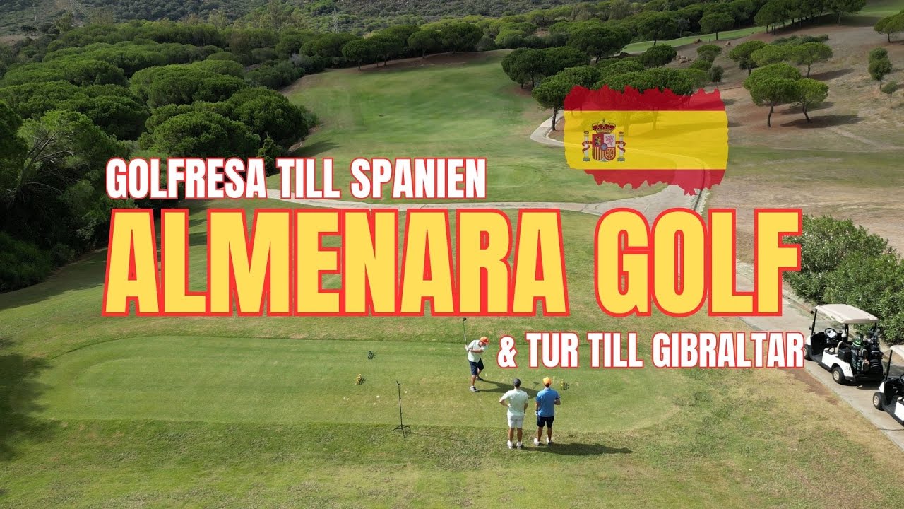 ALMENARA GOLF I SPANIEN TAR FRAM BÅDE BRA... OCH SÄMTA GOLFEN I MIG + RESA TILL GIBRALTAR