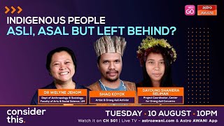 Consider This: Indigenous People - Asli, Asal but left behind?