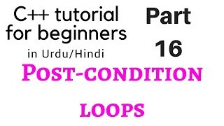 #16 Post-condition loops - C++ tutorial for beginners [Hindi][Urdu]