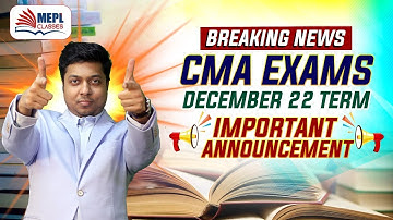 BREAKING NEWS - CMA EXAMS DEC 22 TERM - IMPORTANT ANNOUNCEMENT | MEPL