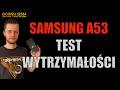 Ile wytrzyma Samsung Galaxy A53? Test ekranu i obudowy w praktyce