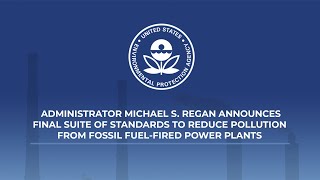 Administrator Regan Announces Standards to Reduce Pollution from Fossil FuelFired Power Plants
