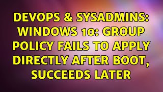 DevOps & SysAdmins: Windows 10: Group Policy fails to apply directly after boot, succeeds later Net Worth