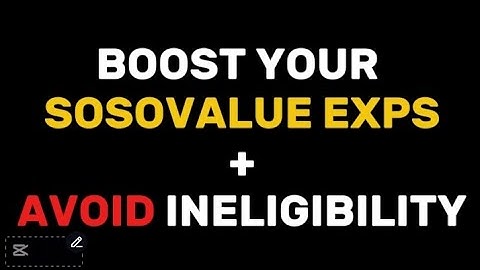 ⚠️ How to avoid Ineligibility on Sosovalue, Boost Your EXPS + all You need to know