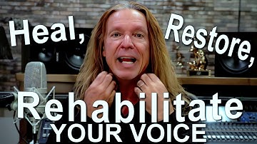How To Heal, Restore, And Rehabilitate Your Voice - Ken Tamplin Vocal Academy
