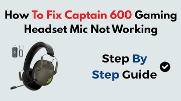 How to Fix Captain 600 Gaming Headset Mic Not Working – Full Mic Setup & Troubleshooting Tutorial