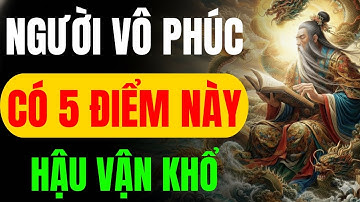 CỔ NHÂN TIẾT LỘ: NGƯỜI VÔ PHÚC TRÊN THÂN THƯỜNG CÓ 5 ĐẶC ĐIỂM NÀY - HẬU VẬN KHỔ | MINH TRIẾT CỔ NHÂN
