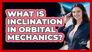 What Is Inclination In Orbital Mechanics? - Warriors In Space