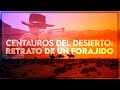 Centauros del Desierto: Retrato de un Forajido | Análisis