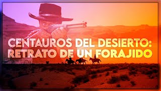Centauros del Desierto: Retrato de un Forajido | Análisis