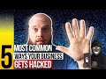 FIVE Common Reasons your Business Gets Hacked