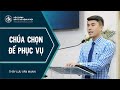 Bài Giảng | CHÚA CHỌN ĐỂ PHỤC VỤ | Thầy Lưu Văn Mạnh