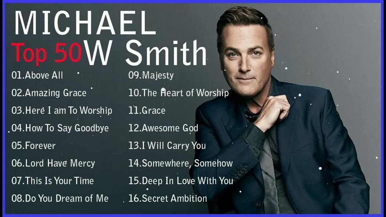 Top 50 Michael W Smith Praise and Worship Songs Of All Time Christian Worship Songs 2023 Full Albu Top 50 Michael W Smith Praise and Worship Songs Of All Time Christian Worship Songs 2023 Full Albu