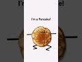 I’m a Pancake!!!