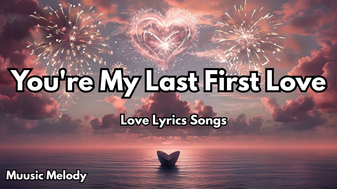 You're My Last First Love💋| English Love Song (Lyrics) | Muusic Melody ...