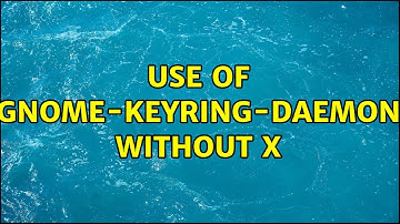 use of gnome-keyring-daemon without X (4 Solutions!!)
