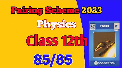 12th Class Physics Pairing Scheme 2023/Phy Pairing Scheme 2nd year 2023 #2ndyearpairingscheme2023