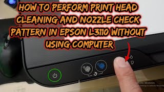 how to perform print head cleaning and nozzle check pattern in epson l3110 without using computer