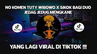 DJ CAMPURAN VIRAL TIKTOK NO KOMEN TUTY WIBOWO X SIKOK BAGI DUO 2022 JEDAG JEDUG FULL BASS MENGKANE