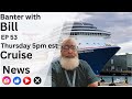 Cruise news on banter with bill