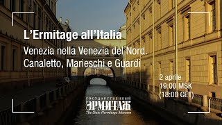 L'Ermitage all'Italia. Venezia nella Venezia del Nord. Canaletto, Marieschi e Guardi