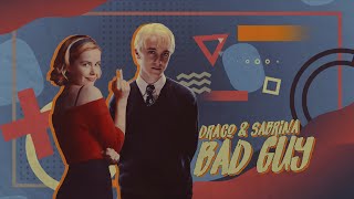 Draco & Sabrina | Bad Guy