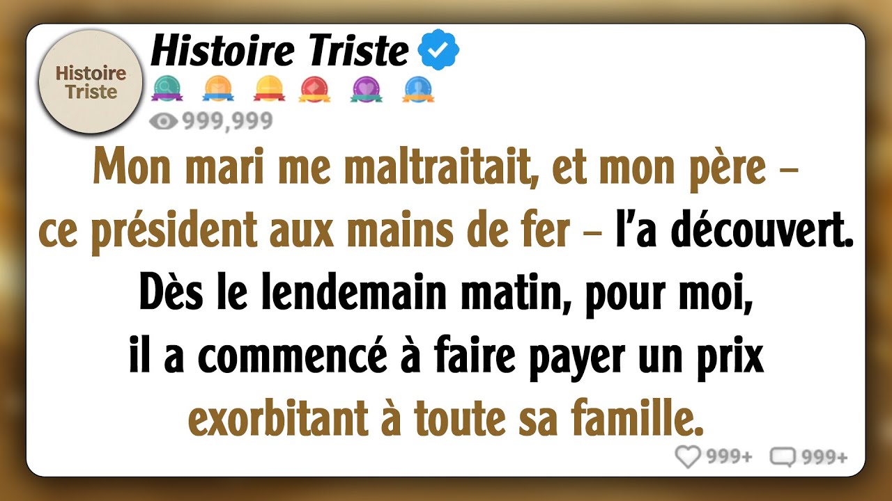 Mon mari m’a opprimée, et mon père, qui est président, l’a appris. Le lendemain, pour moi, il a...