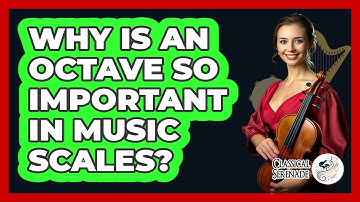 Why Is An Octave So Important In Music Scales? - Classical Serenade
