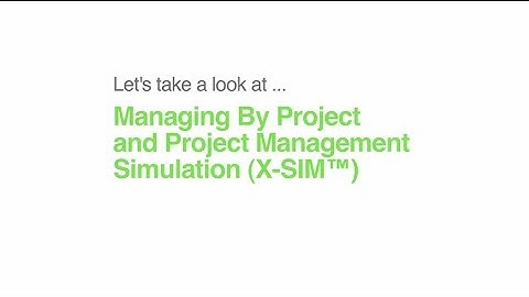 Managing By Project and Project Management Simulation (X-SIM™)