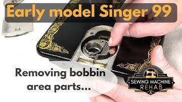 How to remove the bobbin area parts and hand wheel from an early model Singer 99