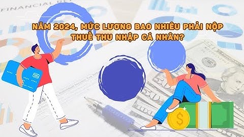 Lương bao nhiêu thì đóng thuế tncn năm 2024