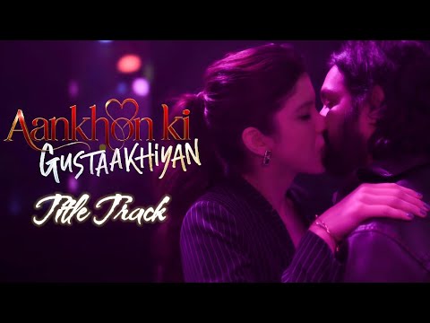 Official Title Song - Aankhon ki Gustaakhiyan | Vikrant Massey | Shanaya Kapoor | Vishal Mishra