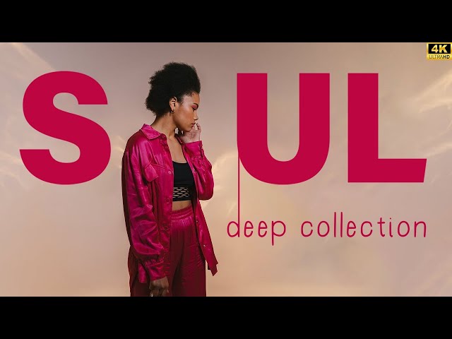 Playlist songs to put you in good mood - Best soul / r&b mix ▶ SOUL DEEP COLLECTION class=