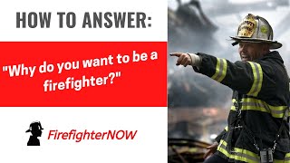 Why do you want to be a firefighter? | FirefighterNOW