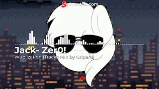 [Track MIX] Jack-Zer0! - Wublization (by Gripard)