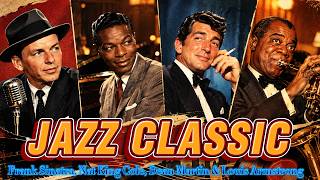 Best of Frank Sinatra, Nat King Cole, Dean Martin & Louis Armstrong 🎷 THE GOLDEN ERA OF JAZZ