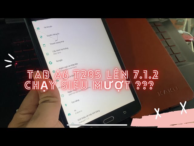 ROM 7.1.2 CHO SAMSUNG TAB T285 CÓ GÌ HAY !!! NÂNG ANDROI TAB A6 T285