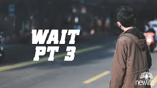 Wait Pt 3
