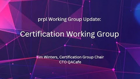 prpl Summit 2022 - prpl Working Group Update Certification Working Group
