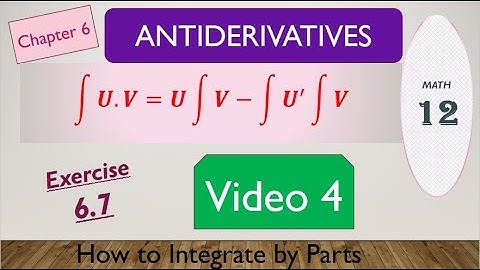 Class 12 math Exercise 6.7 (video 4) Chapter 6 ANTIDERIVATIVES-How to Integrate by Parts by mubeen