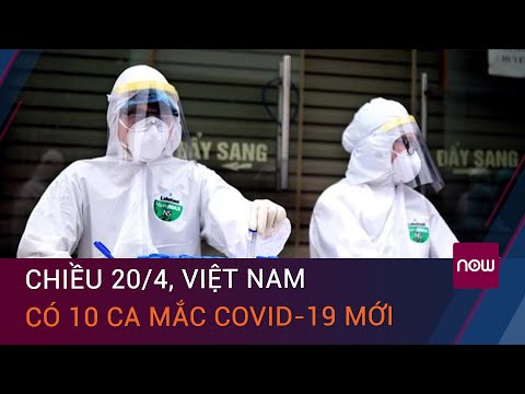 Chiều 20/4, Việt Nam ghi nhận 10 trường hợp mới mắc Covid19 |  VTC Now