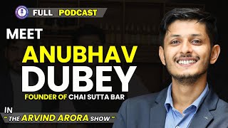 Hidden Story Behind Chai Sutta Bar | Meet  Anubhav Dubey | Podcast With Arvind Arora |