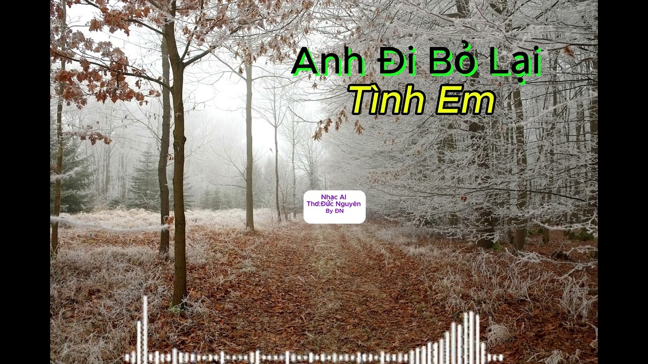 Anh Đi Bỏ Lại Tình Em - Nhạc AI & Thơ: Đức Nguyên - By ĐN