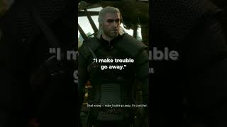 I make trouble go away -Geralt of Rivia ?